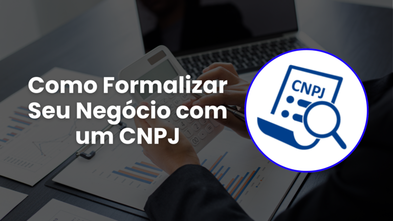 Como Formalizar Seu Negócio com um CNPJ: Guia Completo para Pequenos Empreendedores